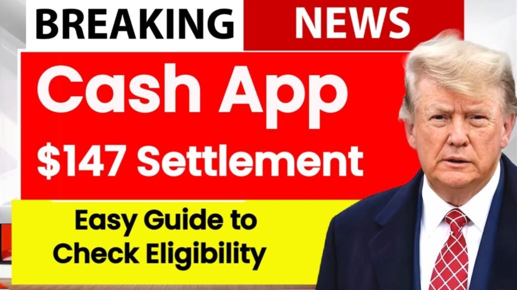 Cash App $147 Settlement 2025 Quick Guide to Eligibility, Claim Process & Important Dates